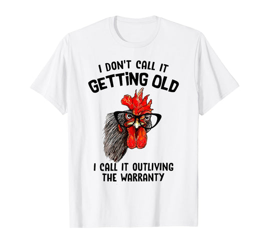 Chicken I Don't Call It Getting Old I Call It Outliving T-Shirt