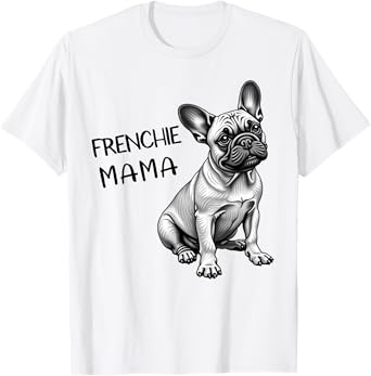 Frenchie Mama cute French Bulldog dog Mom T-Shirt for Men Women Kids