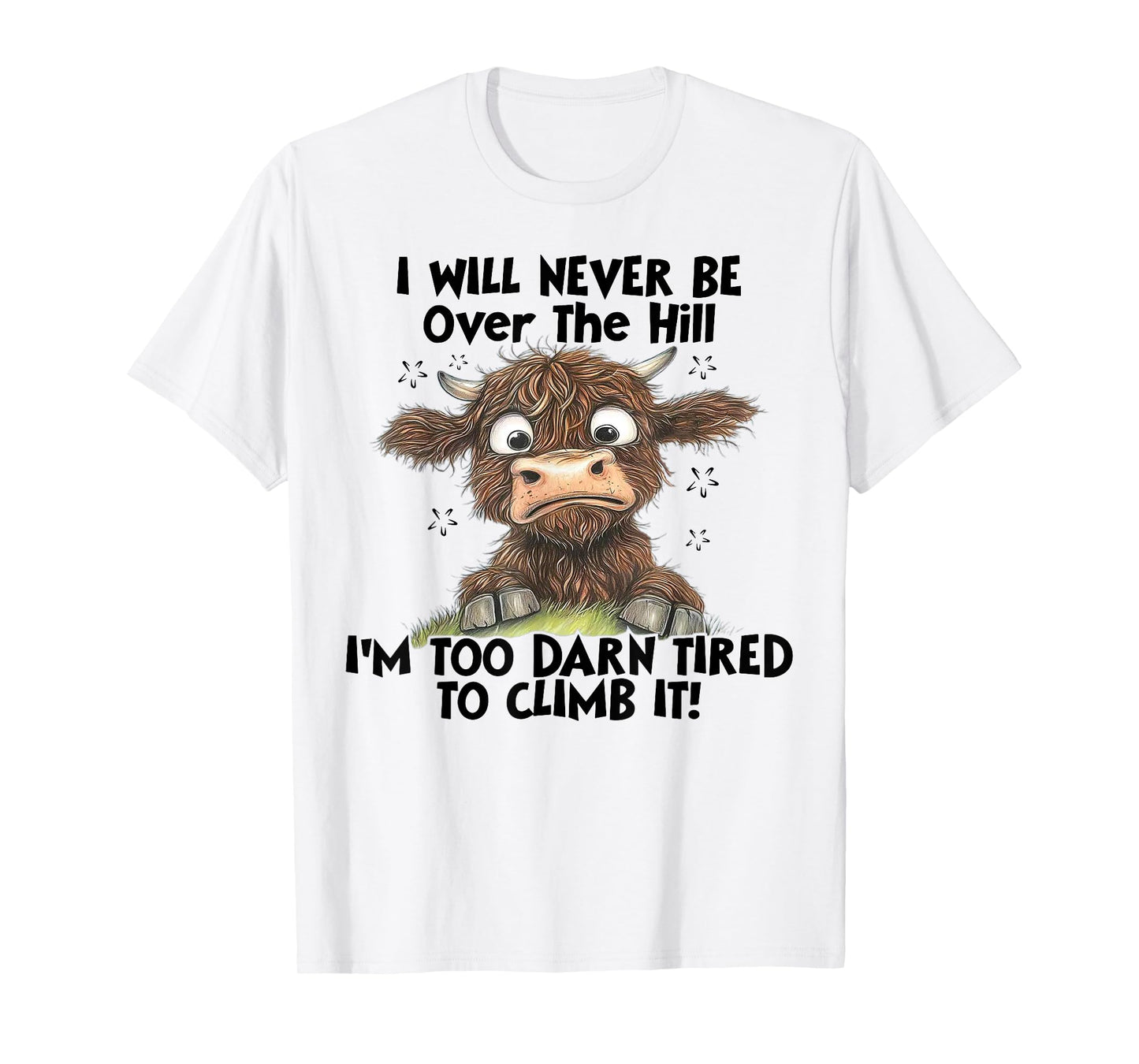 Cow I Will Never Be Over The Hill I'm Too Darn Tired To Clim T-Shirt