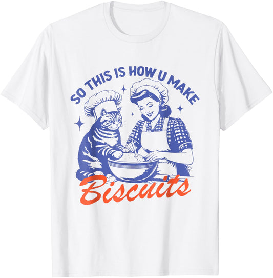 So This Is How You Make Biscuits Funny Meme Cat Baking Retro T-Shirt