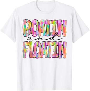 Boatin' And Floatin' Lake Life River Summer Vacation Tie Dye T-Shirt