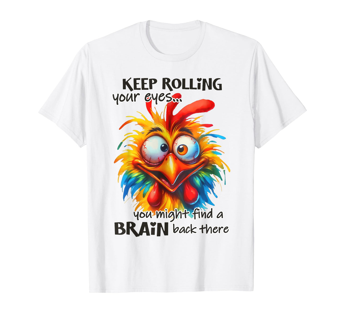 Keep rolling your eyes You Might Find A Brain Back There T-Shirt