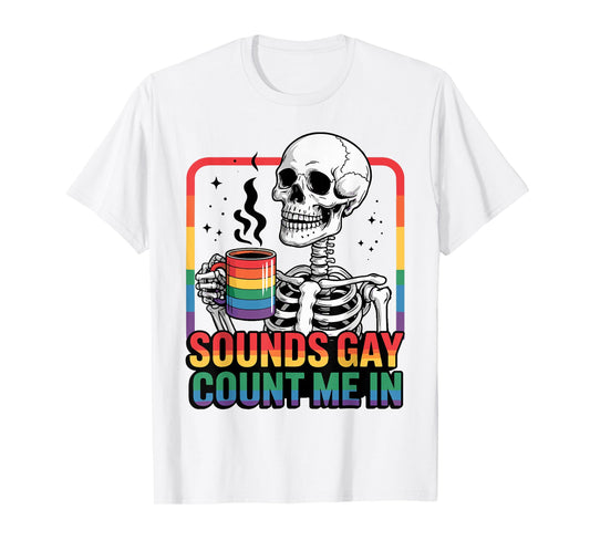 Sounds Gay Count Me In Skeleton Rainbow Flag LGBT Gay Pride T-Shirt