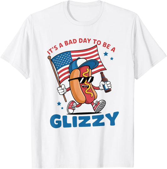 It's A Bad Day To Be A Glizzy, Hot Dog, Funny 4th July T-Shirt
