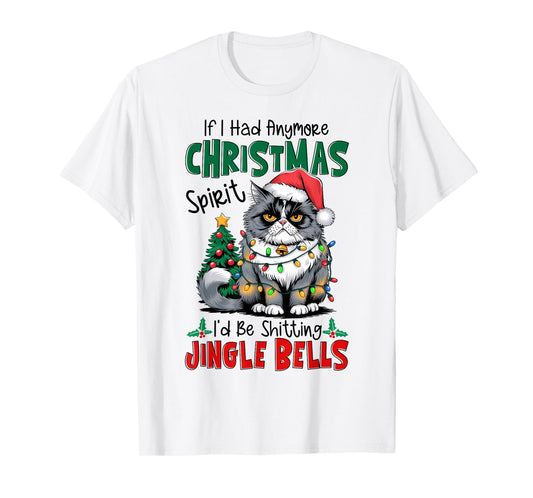 If I Had Anymore Xmas Spirit I'd Be Shitting Jingle Bells T-Shirt