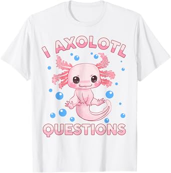 I Ask Axolotl Questions Girl Toddler Funny Cute Salamander T-Shirt