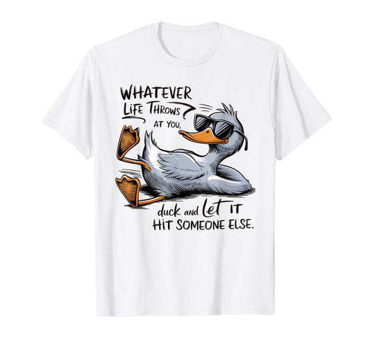 Whatever Throws at You Duck And Let it Hit Someone T-Shirt