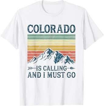 Colorado Is Calling And I Must Go T-Shirt
