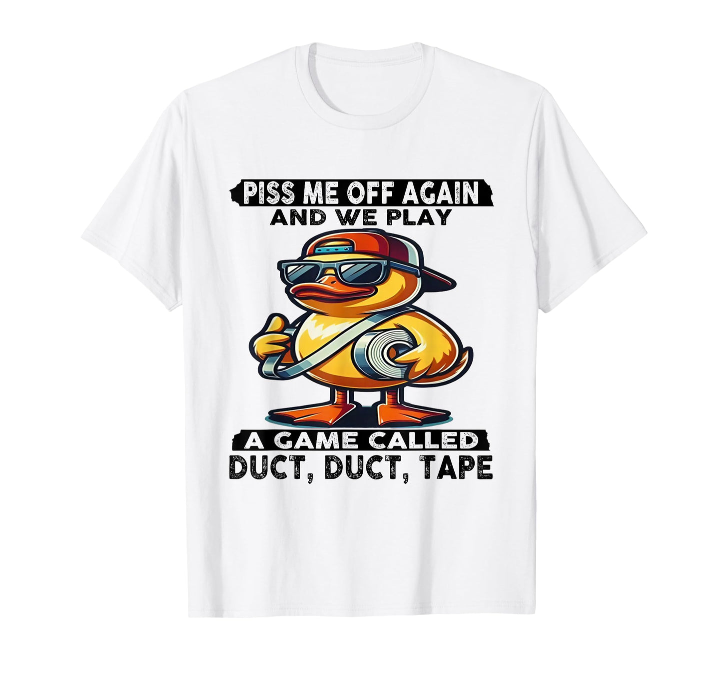 Piss Me Off Again And We Play A Game Called Duct Tape Duck T-Shirt