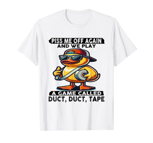 Piss Me Off Again And We Play A Game Called Duct Tape Duck T-Shirt