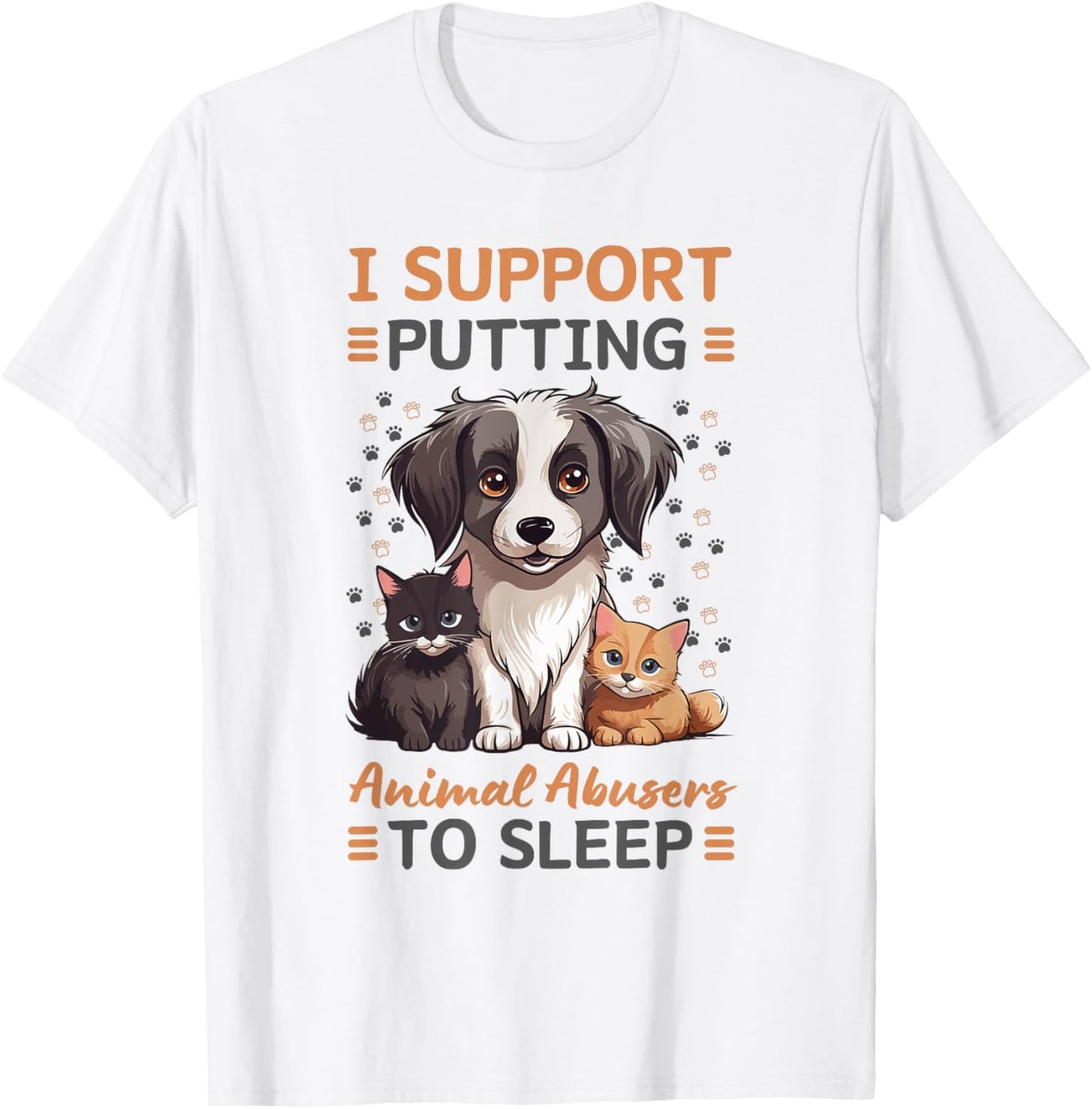 I Support Putting Animal Abusers To Sleep - Dog Cat lover T-Shirt
