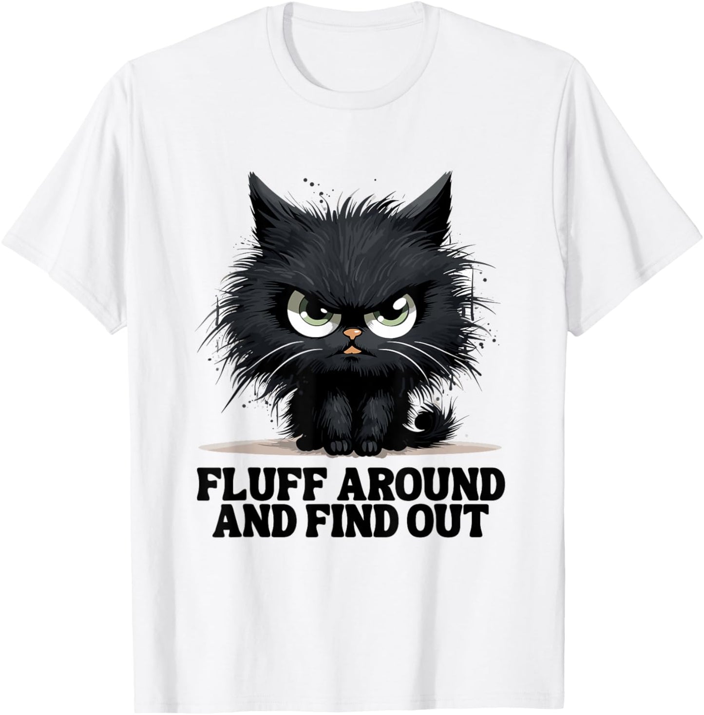 Funny Angry Cat Fluff Around and Find Out women men T-Shirt
