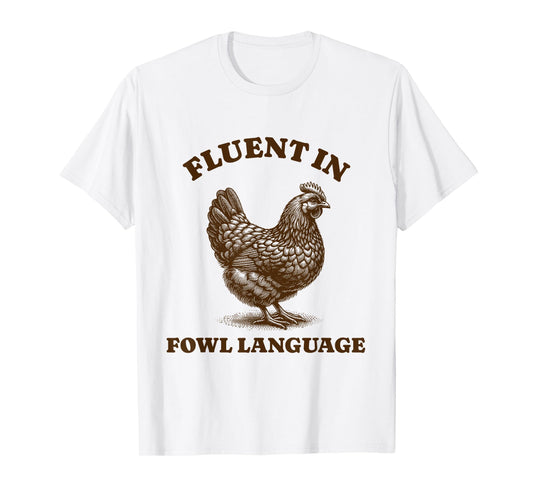Funny Chicken Fluent In Fowl Language T-Shirt