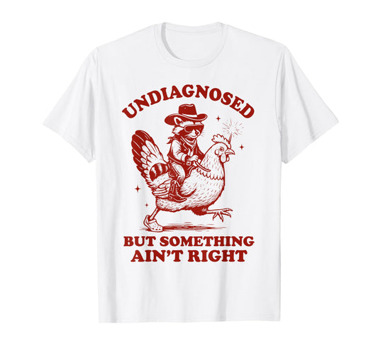Undiagnosed But Something Ain't Right Raccoon Riding Chicken T-Shirt
