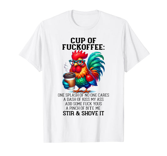 Cup of Fuckoffee One Splash of No One Cares A Dash Chicken T-Shirt
