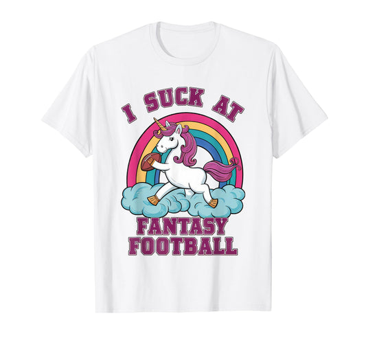 I Suck at Fantasy Football Unicorn - Rainbow Last Place Joke T-Shirt