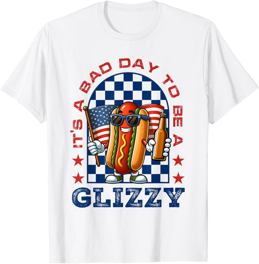 It's A Bad Day To Be A Glizzy Funny 4th Of July Hot Dog T-Shirt