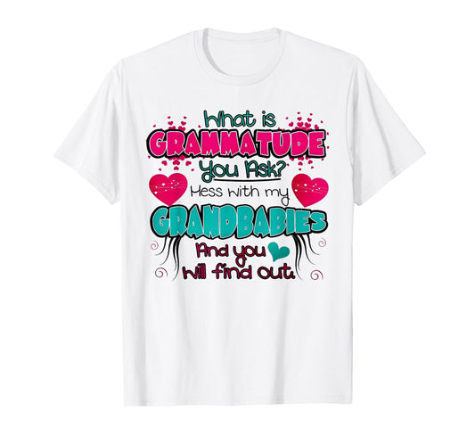 What Is Grammatude You Ask Mess With My Grandbabies Funny T-Shirt