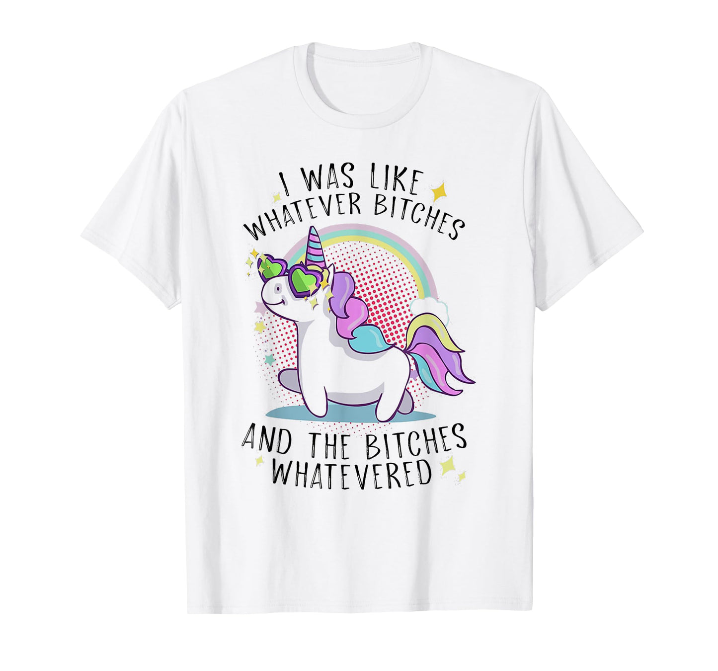 I Was Like Whatever Bitches And The Bitches Whatevered Shirt T-Shirt