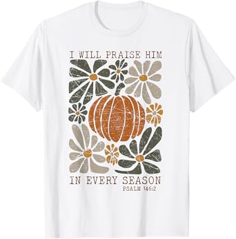 Christian Thanksgiving I Will Praise Him In Every Season T-Shirt