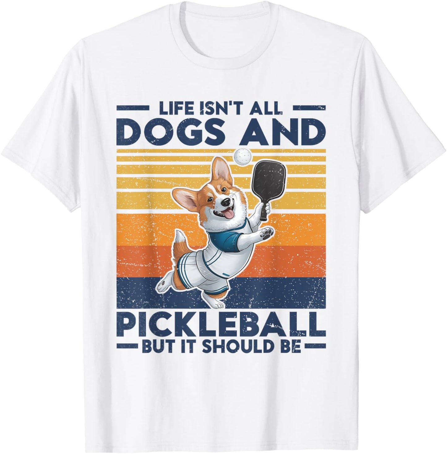 Life Isn't All Dogs And Pickleball. Corgi Dog and pickleball T-Shirt