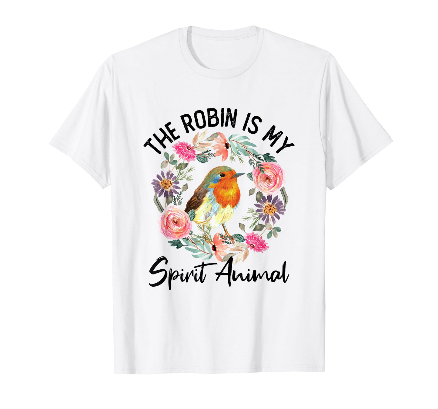 Robin Is My Spirit Animal Cute Floral Flowers Bird Watcher T-Shirt