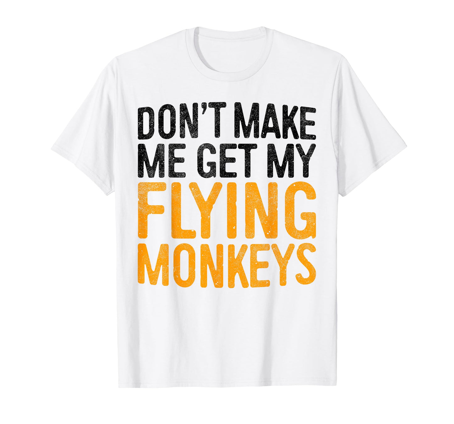 Don't Make Me Get My Flying Monkeys Shirt Monkey Costume T-Shirt