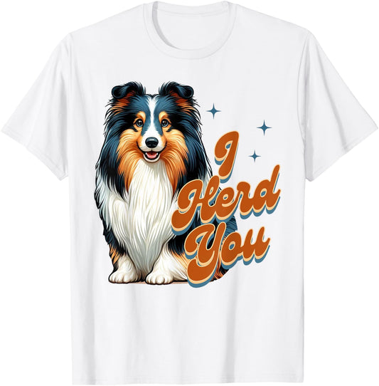 Shetland Sheepdog Lover Tri Color Sheltie Mom I Herd You T-Shirt