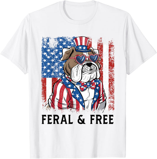 Feral But Free July Bull Dog 4th Patriotic for Family USA T-Shirt