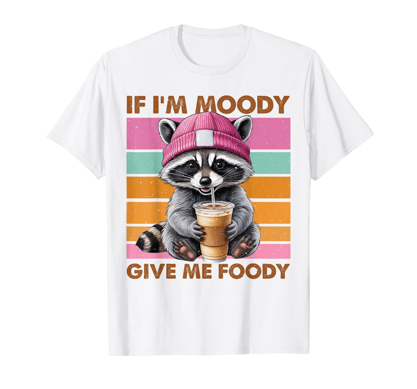 If I'm Moody Give Me Foody Funny Raccoon T-Shirt