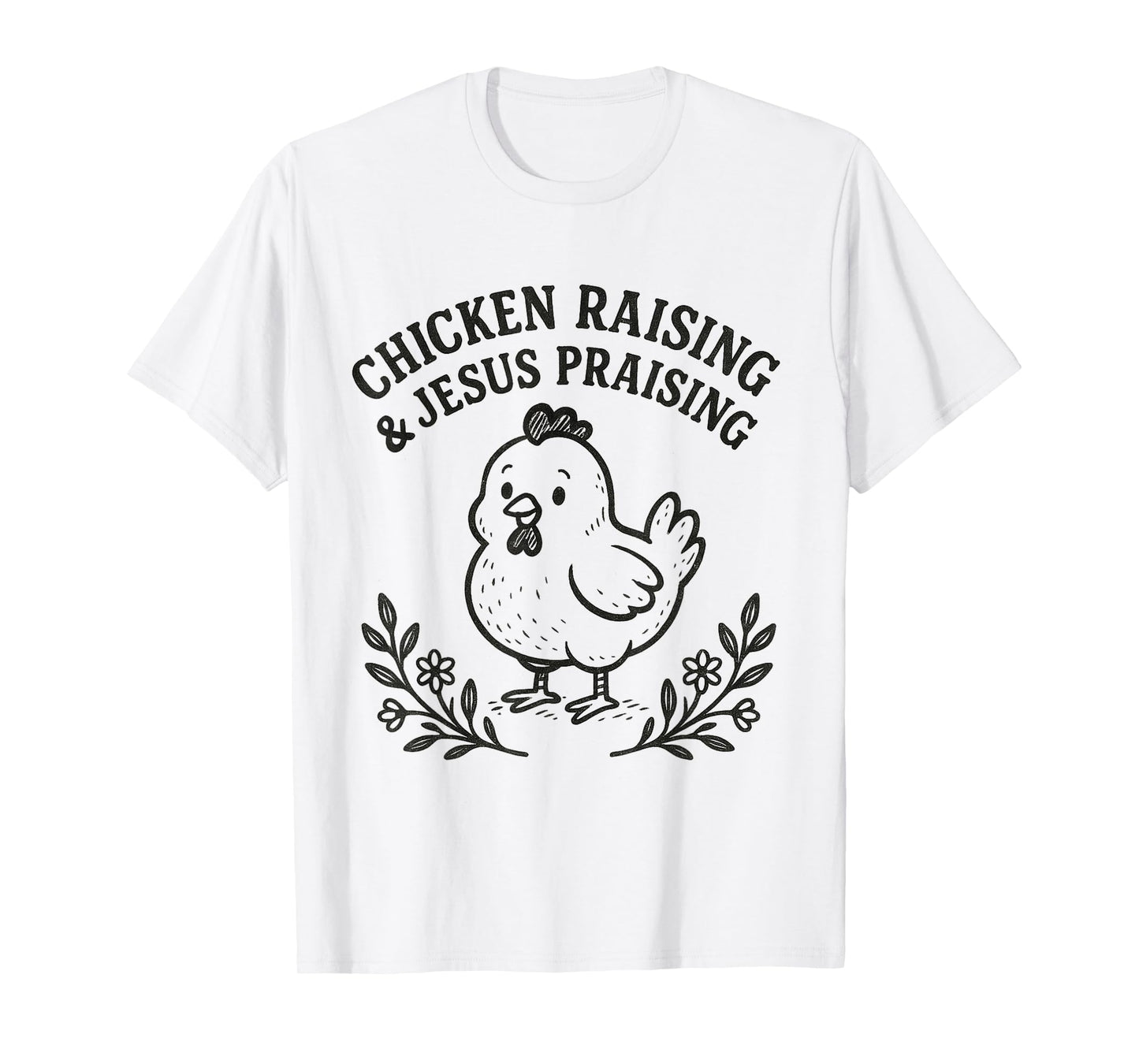Chicken Raising & Jesus Praising Religious Christians Funny T-Shirt