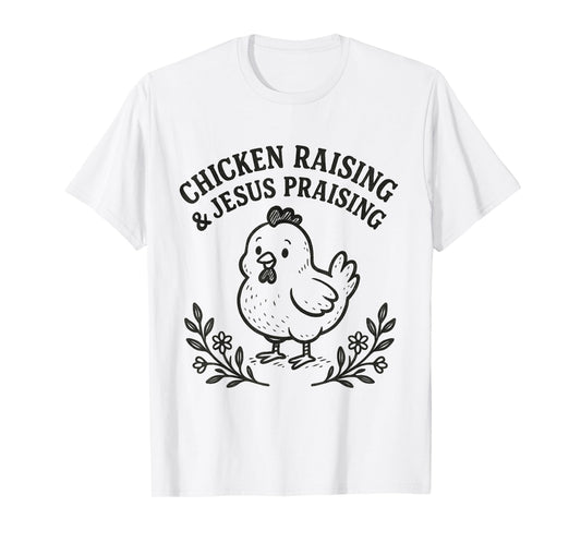 Chicken Raising & Jesus Praising Religious Christians Funny T-Shirt