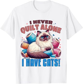 I Never Quilt Alone I Have Cats, Funny Cat Lover T-Shirt