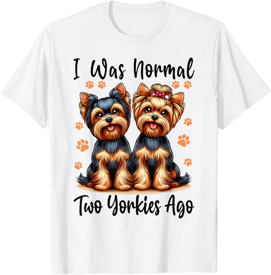 Cute I Was Normal Two Yorkie Ago, Yorkie Mom Dad Mothers Day T-Shirt
