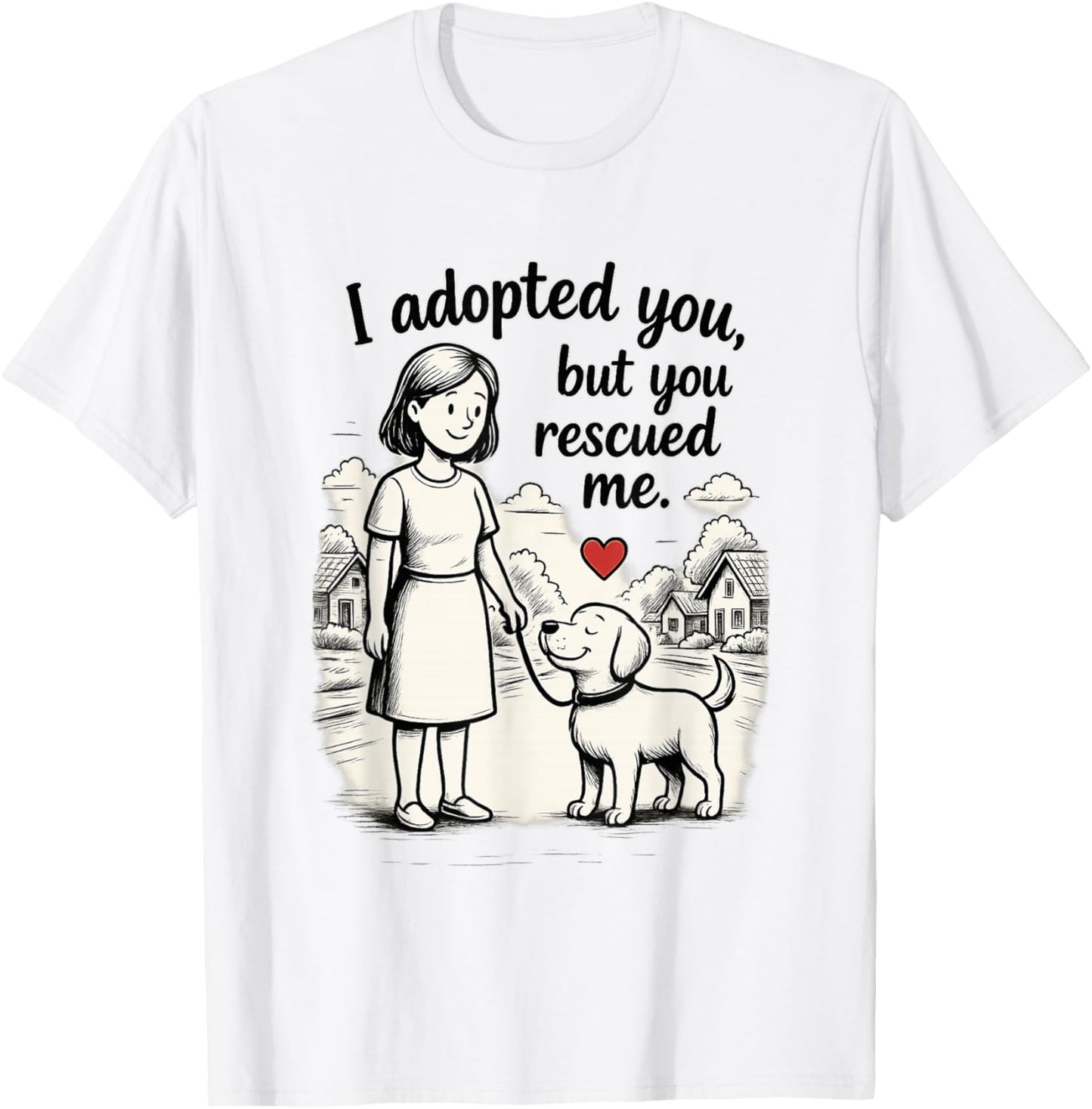 Rescue Dog Art I Adopted You But You Rescued Me T-Shirt