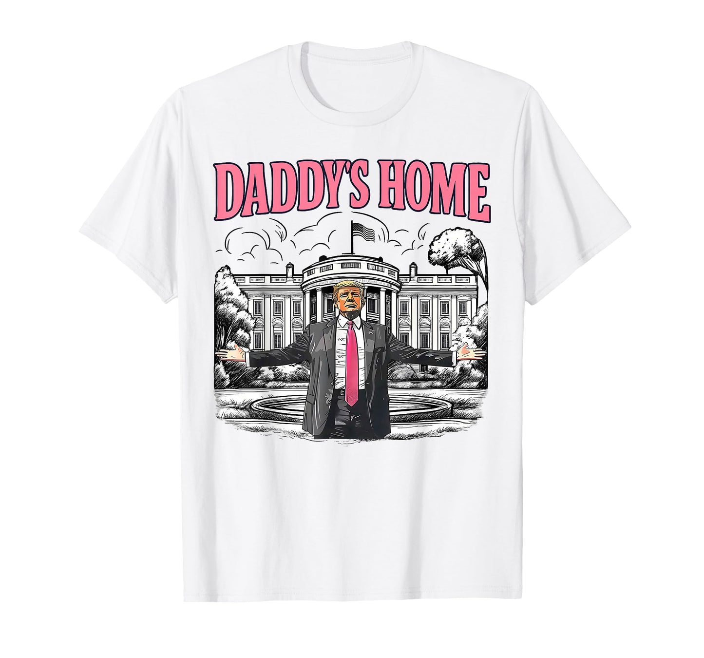 Daddy's Home White House 2025 President Trump T-Shirt