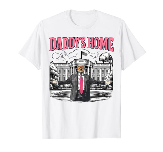 Daddy's Home White House 2025 President Trump T-Shirt