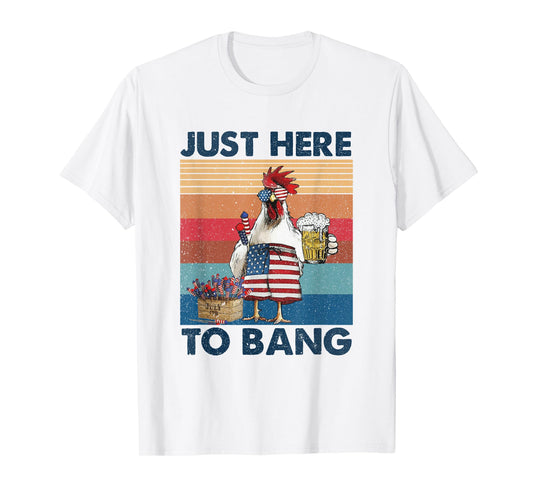 Funny 4th of July Just Here To Bang USA Flag Chicken Beer T-Shirt for Women Men