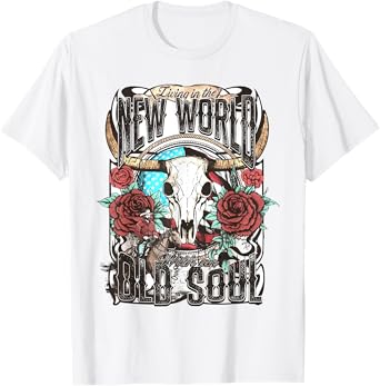 Living In The New World With An Old Soul Cow Skull Western T-Shirt