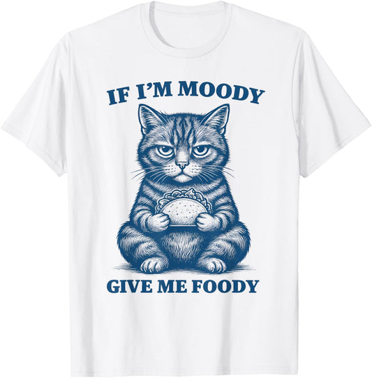 If I'm Moody Give Me Foody Meme Cat Trash Panda T-Shirt