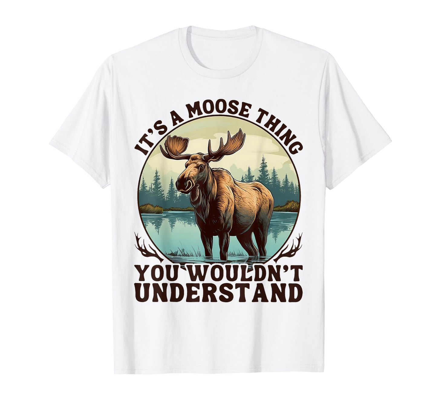 It's A Moose Thing You Wouldn't Understand Funny Moose Men T-Shirt