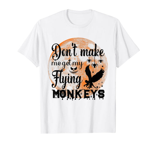 Full Moon Halloween - Don't Make Me Get My Flying Monkeys T-Shirt