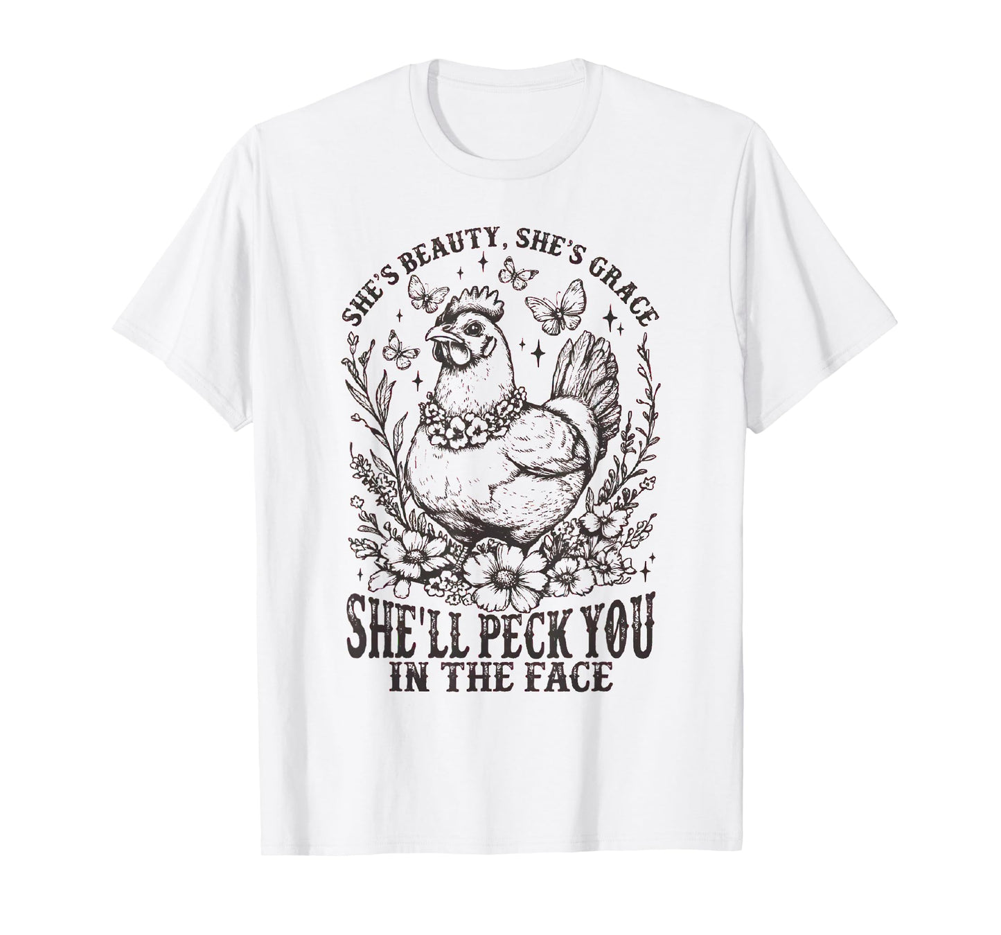 She's Beauty She's Grace She'll Peck You in the Face Chicken T-Shirt