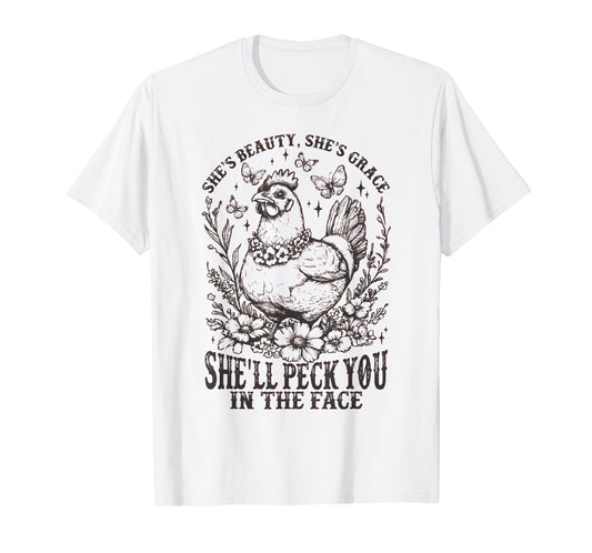 She's Beauty She's Grace She'll Peck You in the Face Chicken T-Shirt