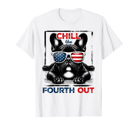 Chill The Fourth Out Funny 4th Of July Cute French Bulldog T-Shirt