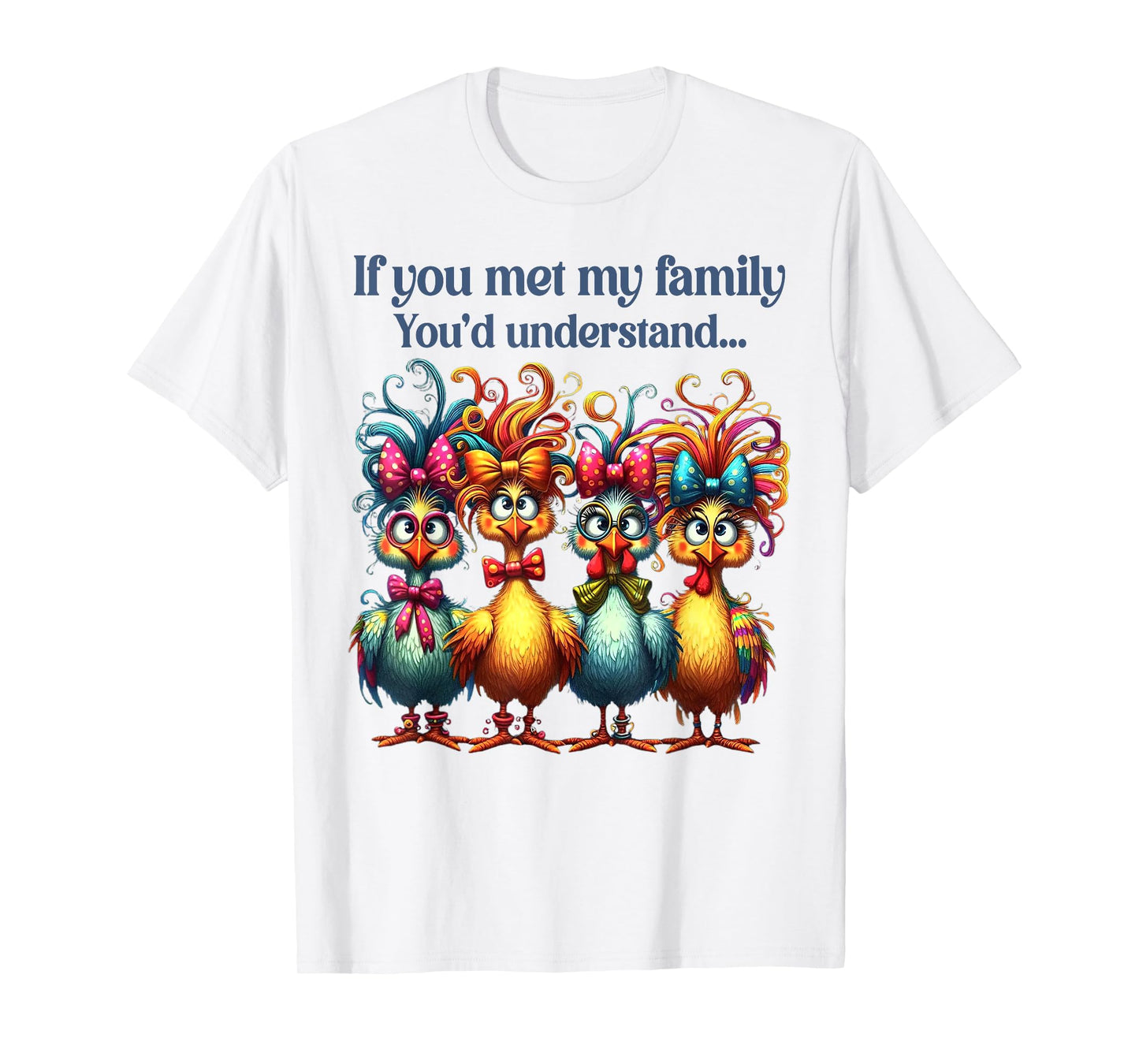 If You Met My Family You'd Understand Crazy Chicken Family T-Shirt