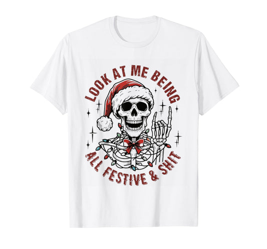 Look At Me Being All Festive And Shit Funny Christmas T-Shirt