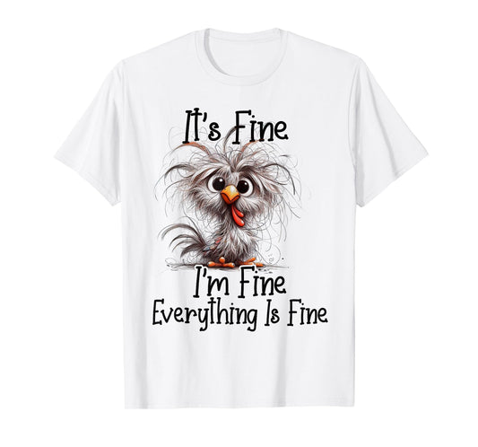 I'm Fine It's F.i.n.e Everything Is Fine Chicken Funny T-Shirt