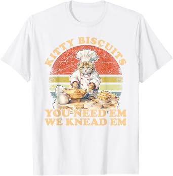 Kitty Biscuits We Knead Em You Need Em Cats Baking T-Shirt