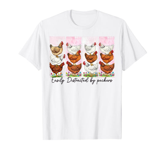 Easily Distracted By Peckers Funny Chicken Lovers Farm Life T-Shirt